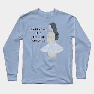 Everyday is a second chance Long Sleeve T-Shirt